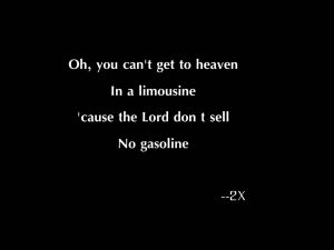 Song lyrics to the children’s song, You Can’t Get to Heaven —talking about the ways that you *can’t* get to Heaven