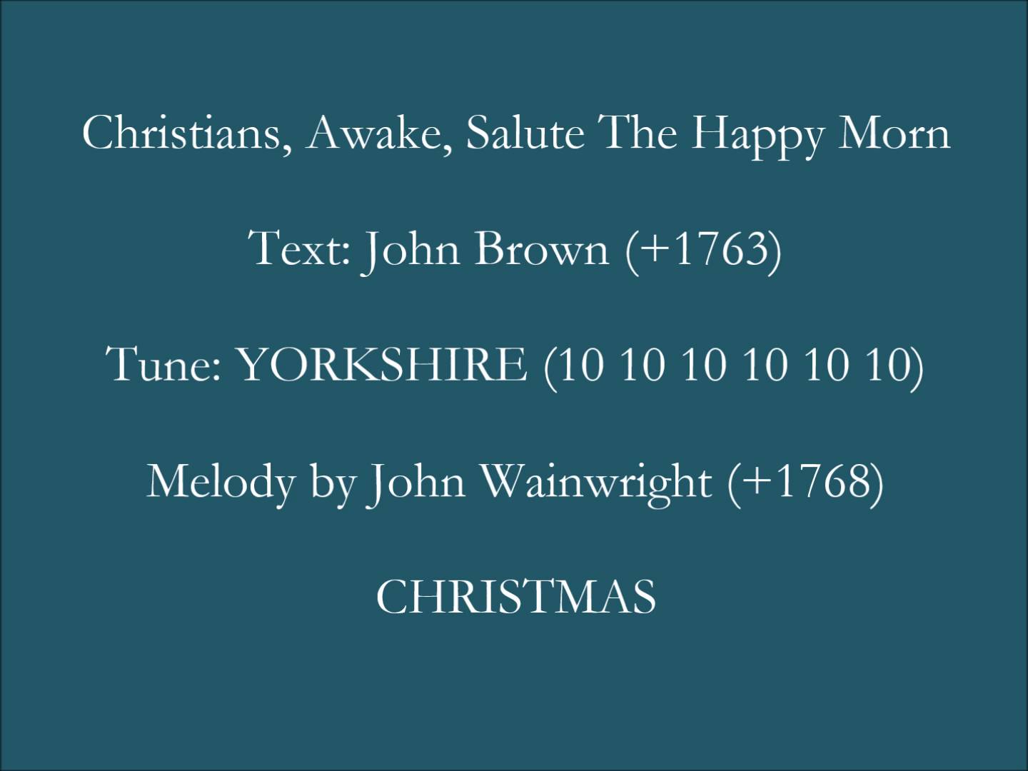 Song lyrics to Christians, Awake, Salute the Happy Morn, a traditional Christmas carol, written by: John Byron, music by: J. Wainwright