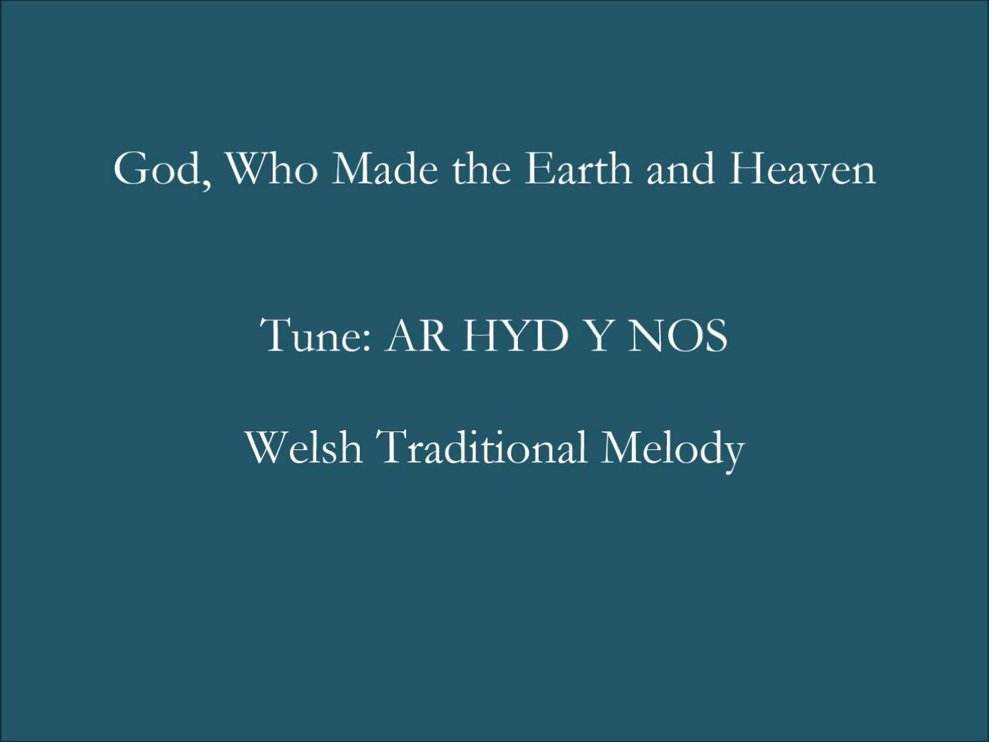Song lyrics to God, Who Made the Earth and Heaven by Reginald Heber, traditional Welsh melody, Tune: Ar Hyd Y Nos, 1st Published in 1827