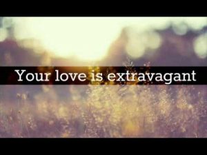 Lyrics for Your Love Is Extravagant by Casting Crowns