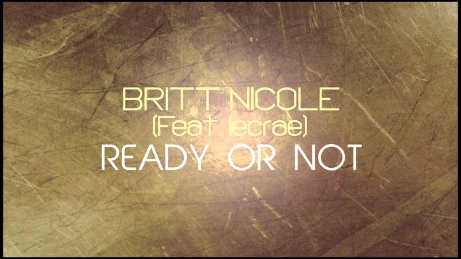 Lyrics for Ready or Not by Britt Nicole (featuring Lecrae)
