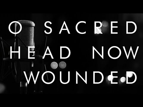 Song lyrics to ‘O Sacred Head Now Wounded’ - based on Medieval Latin poem, ascribed to Bernard of Clairvaux, music by Hans Lee Hassler, harmony by J. S. Bach