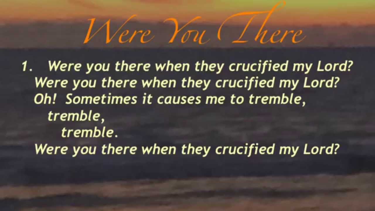 Lyrics to "Were you there when they crucified my Lord?" - Negro spiritual