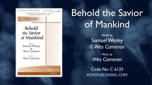 Song lyrics to "Behold The Savior Of Mankind" (1700) written by Samuel Wesley Sr., the father of the famous brothers John and Charles Wesley. This is the only hymn written by Samuel Wesley that survived a house fire, in which his son John nearly perished.