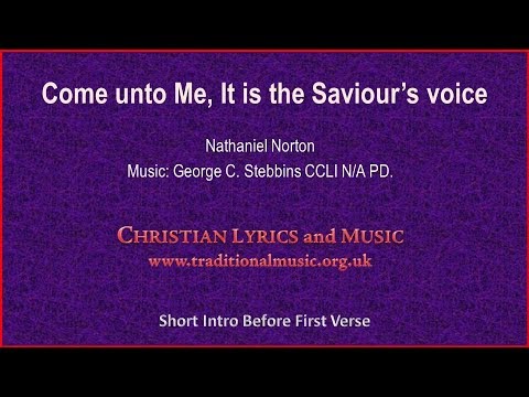 Come Unto Me, It Is the Saviour's Voice song lyrics by Nathaniel Norton, music George C. Stebbins