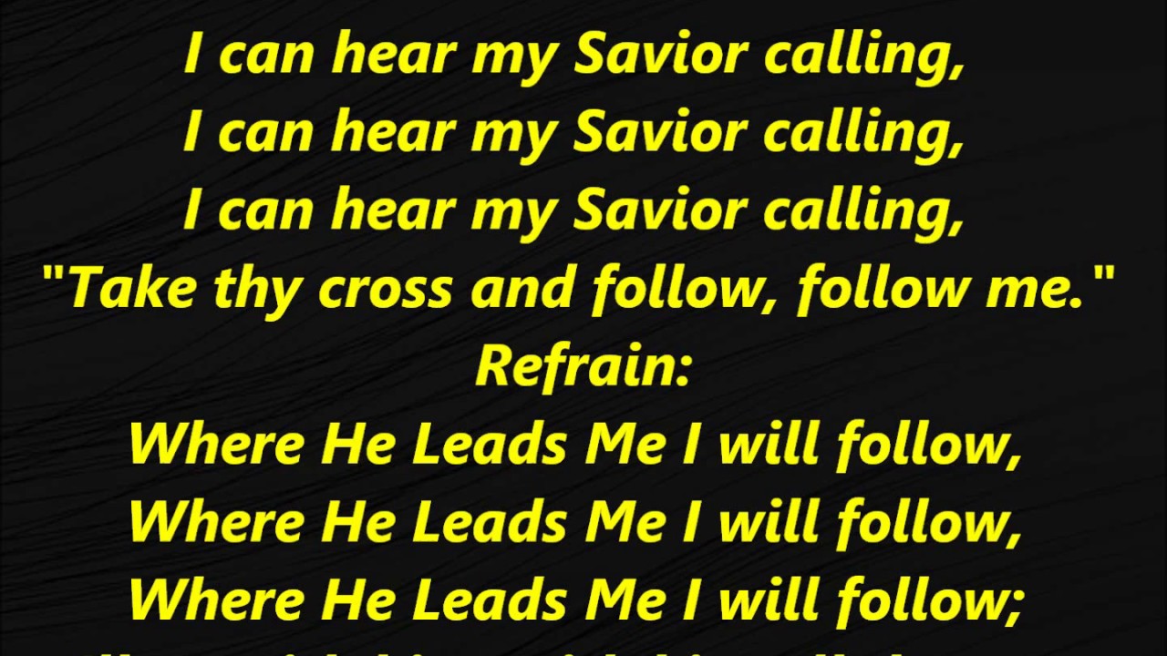 Song lyrics to Where He Leads Me I Will Follow, lyrics by E. W. Blandly, music by John S. Norris