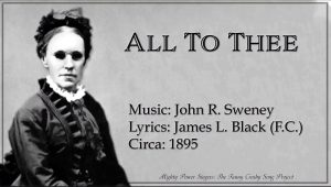 Hymn lyrics to All to Thee, music by John R. Sweney, lyrics by James L. Black (aka Fanny Crosby), 1895